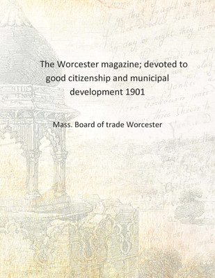 The Worcester magazine; devoted to good citizenship and municipal development 1901 [Hardcover](English, Hardcover, Mass. Board of trade Worcester)