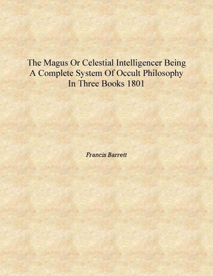 The magus or Celestial intelligencer being a complete system of occult philosophy in three books 1801 [Hardcover](English, Hardcover, Francis Barrett)