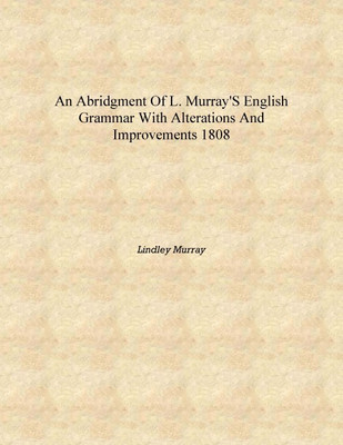 An Abridgment of L. Murray's English Grammar With Alterations and Improvements 1808 [Hardcover](English, Hardcover, Lindley Murray)