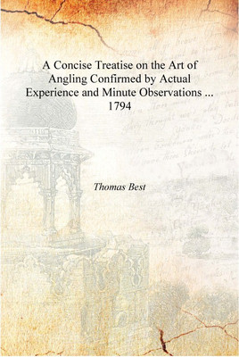 A Concise Treatise on the Art of Angling Confirmed by Actual Experience and Minute Observations ... 1794 [Hardcover](English, Hardcover, Thomas Best)