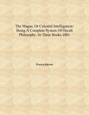 The magus, or celestial intelligencer; being a complete system of occult philosophy. In three books 1801 [Hardcover](English, Hardcover, Francis Barrett)