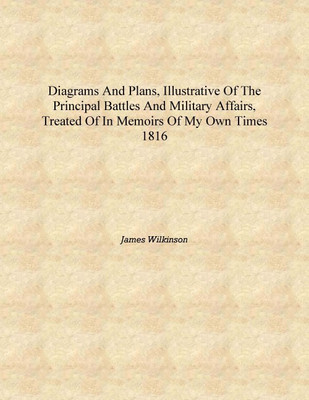 Diagrams and plans, illustrative of the principal battles and military affairs, treated of in Memoirs of my own times 1816 [Hard(English, Hardcover, James Wilkinson)