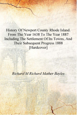 History of Newport County Rhode Island. From the year 1638 to the year 1887 including the settlement of its towns, and their sub(English, Hardcover, Richard M Richard Mather Bayles) History of Newport County Rhode Island. From the year 1638 to the year 1887 including the settlement of its towns, and their sub(English, Hardcover, Richard M Richard Mather Bayles)