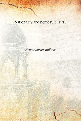 Nationality and home rule 1913 [Hardcover](English, Hardcover, Arthur James Balfour)