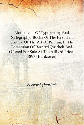 Monuments of typography and xylography; books of the first half century of the art of printing in the possession of Bernard Quar(English, Hardcover, Bernard Quaritch)