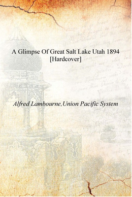 A Glimpse of Great Salt Lake Utah 1894 [Hardcover](English, Hardcover, Alfred Lambourne,Union Pacific System)