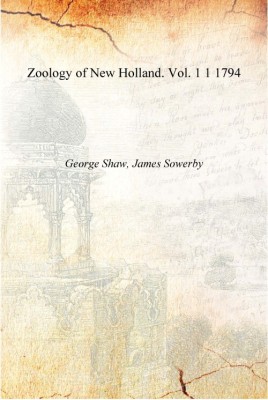 Zoology of New Holland. Vol. 1 Volume 1 1794 [Hardcover](English, Hardcover, George Shaw, James Sowerby)