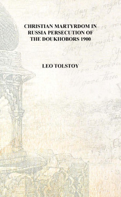 Christian martyrdom in Russia persecution of the Doukhobors 1900 [Hardcover](English, Hardcover, Leo Tolstoy)