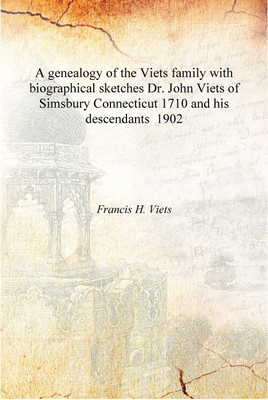 A genealogy of the Viets family with biographical sketches Dr. John Viets of Simsbury Connecticut 1710 and his descendants 1902(English, Hardcover, Francis H. Viets)