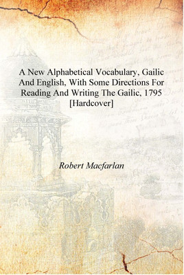A new alphabetical vocabulary, Gailic and English, with some directions for reading and writing the Gailic, 1795 [Hardcover](English, Hardcover, Robert Macfarlan)