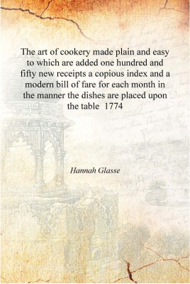 The art of cookery made plain and easy to which are added one hundred and fifty new receipts a copious index and a modern bill o(English, Hardcover, Hannah Glasse)