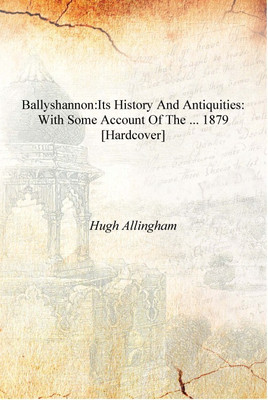 Ballyshannon:its History and Antiquities: With Some Account of the ... 1879 [Hardcover](English, Hardcover, Hugh Allingham)