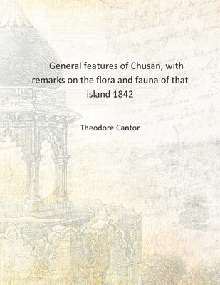 General features of Chusan, with remarks on the flora and fauna of that island 1842 [Hardcover](English, Hardcover, Theodore Cantor)