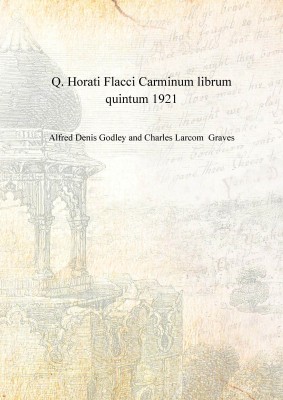 Q. Horati Flacci Carminum librum quintum 1921 [Hardcover](English, Hardcover, Alfred Denis Godley, Charles Larcom Graves)