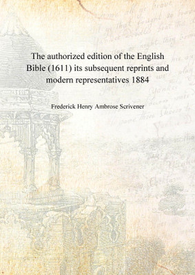 The authorized edition of the English Bible (1611) its subsequent reprints and modern representatives 1884 [Hardcover](English, Hardcover, Frederick Henry Ambrose Scrivener)