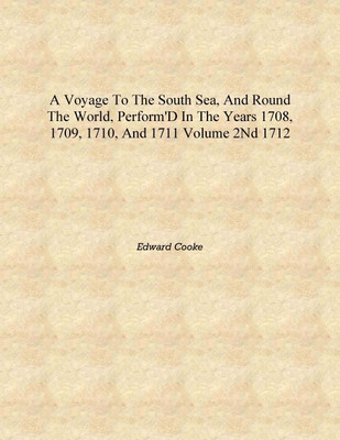 A voyage to the South Sea, and round the world, perform'd in the years 1708, 1709, 1710, and 1711 Volume 2nd 1712 [Hardcover](English, Hardcover, Edward Cooke)