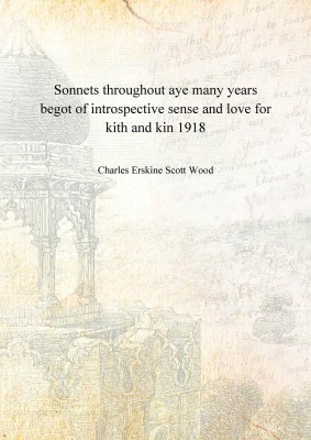 Sonnets throughout aye many years begot of introspective sense and love for kith and kin 1918 [Hardcover](English, Hardcover, Charles Erskine Scott Wood)