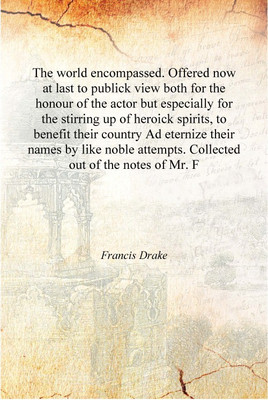 The world encompassed. Offered now at last to publick view both for the honour of the actor but especially for the stirring up o(English, Hardcover, Francis Drake)