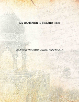 My campaign in Ireland 1896 [Hardcover](English, Hardcover, John Henry Newman, William Paine Neville)