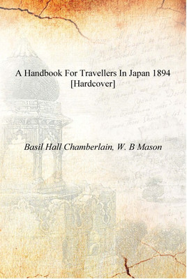 A handbook for travellers in Japan 1894 [Hardcover](English, Hardcover, Basil Hall Chamberlain, W. B Mason)