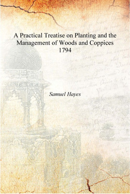 A Practical Treatise on Planting and the Management of Woods and Coppices 1794 [Hardcover](English, Hardcover, Samuel Hayes)