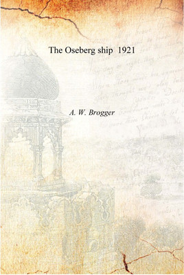 The Oseberg ship 1921 [Hardcover](English, Hardcover, A. W. Brogger)