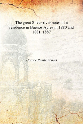 The great Silver river notes of a residence in Buenos Ayres in 1880 and 1881 1887 [Hardcover](English, Hardcover, Horace Rumbold bart)