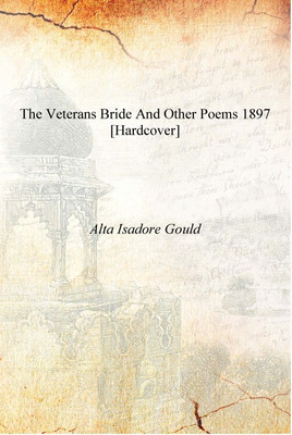 The Veterans Bride And Other Poems 1897 [Hardcover](English, Hardcover, Alta Isadore Gould)