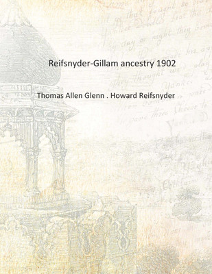 Reifsnyder-Gillam ancestry 1902 [Hardcover](English, Hardcover, Thomas Allen Glenn . Howard Reifsnyder)