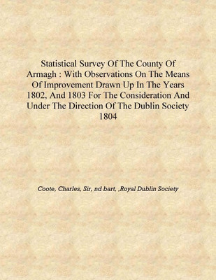 Statistical survey of the County of Armagh : with observations on the means of improvement drawn up in the years 1802, and 1803(English, Hardcover, Coote, Charles, Sir, nd bart, ,Royal Dublin Society)