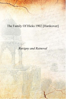 The family of Hicks 1902 [Hardcover](English, Hardcover, Ruvigny, Raineval)