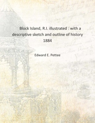 Block Island, R.I. illustrated : with a descriptive sketch and outline of history 1884 [Hardcover](English, Hardcover, Edward E. Pettee)