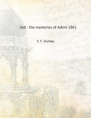 Sod : the mysteries of Adoni 1861 [Hardcover](English, Hardcover, S. F. Dunlap)
