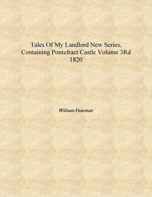 Tales of my landlord new series, containing Pontefract Castle Volume 3rd 1820 [Hardcover](English, Hardcover, William Fearman)