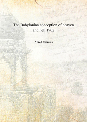 The Babylonian conception of heaven and hell 1902 [Hardcover](English, Hardcover, Alfred Jeremias)