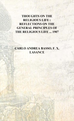 Thoughts on the religious life : reflections on the general principles of the religious life ... 1907 [Hardcover](English, Hardcover, Carlo Andrea Basso, F. X. Lasance)