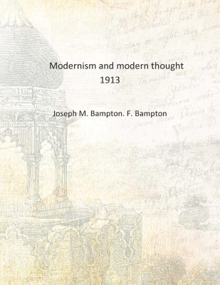 Modernism and modern thought 1913 [Hardcover](English, Hardcover, Joseph M. Bampton. F. Bampton)