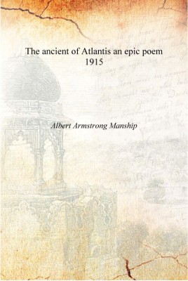 The ancient of Atlantis an epic poem 1915 [Hardcover](English, Hardcover, Aert Armstrong Manship)