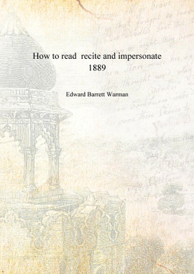 How to read recite and impersonate 1889 [Hardcover](English, Hardcover, Edward Barrett Warman)