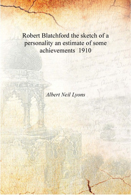 Robert Blatchford the sketch of a personality an estimate of some achievements 1910 [Hardcover](English, Hardcover, Aert Neil Lyons)