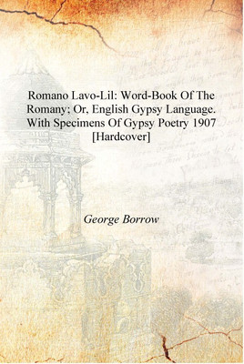 Romano lavo-lil: word-book of the Romany; or, English Gypsy language. With specimens of Gypsy poetry 1907 [Hardcover](English, Hardcover, George Borrow)