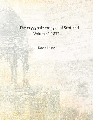 The orygynale cronykil of Scotland Volume 1 1872 [Hardcover](English, Hardcover, David Laing)