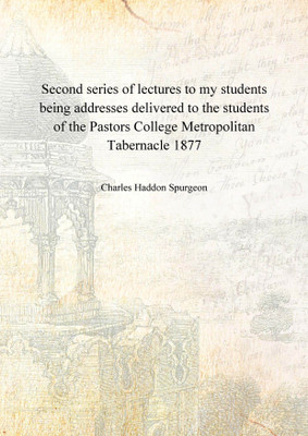 Second series of lectures to my students being addresses delivered to the students of the Pastors College Metropolitan Tabernacl(English, Hardcover, Charles Haddon Spurgeon)
