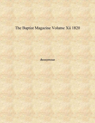 The Baptist Magazine Volume XII 1820 [Hardcover](English, Hardcover, Anonymous)