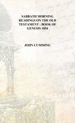 Sabbath morning readings on the Old Testament : Book of Genesis 1854 [Hardcover](English, Hardcover, John Cumming)