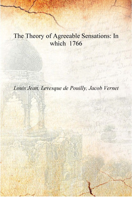 The Theory of Agreeable Sensations: In which 1766 [Hardcover](English, Hardcover, Louis Jean, Levesque de Pouilly, Jacob Vernet)