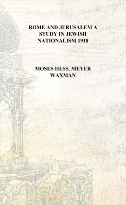 Rome and Jerusalem a study in Jewish nationalism 1918 [Hardcover](English, Hardcover, Moses Hess, Meyer Waxman)