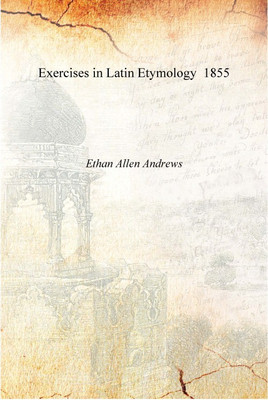 Exercises in Latin Etymology 1855 [Hardcover](English, Hardcover, Ethan Allen Andrews)
