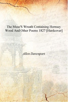 The muse's wreath containing Hornsey wood and other poems 1827 [Hardcover](English, Hardcover, Allen Davenport)