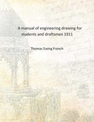 A manual of engineering drawing for students and draftsmen 1911 [Hardcover](English, Hardcover, Thomas Ewing French)